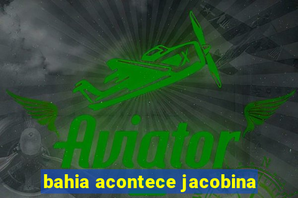 bahia acontece jacobina